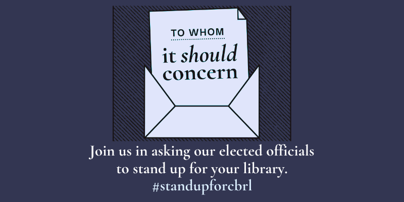Image of envelope with a letter inside which reads "to whom it should concern" Text under envelope reads "Join us in asking our elected officials to stand up for your library. #standupforcbrl"