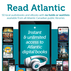 Read Atlantic. 50 local audiobooks and ebooks with no holds or waitlists. Available from all Atlantic Canadian libraries.